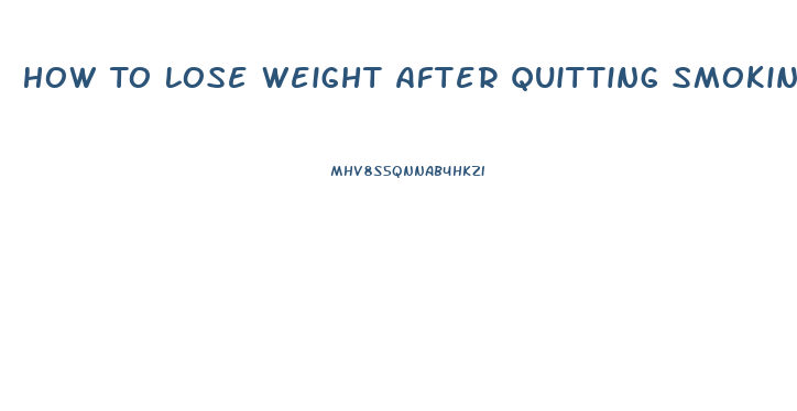 How To Lose Weight After Quitting Smoking