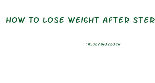 How To Lose Weight After Steroid Treatment