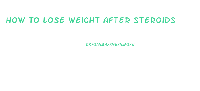 How To Lose Weight After Steroids