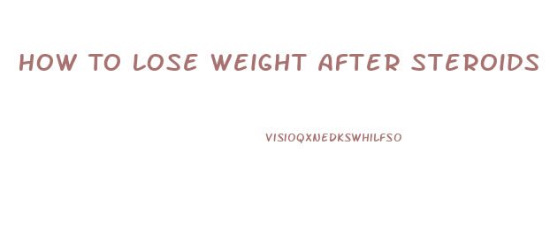 How To Lose Weight After Steroids