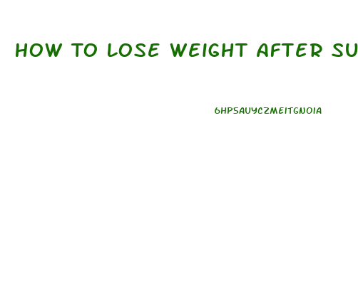 How To Lose Weight After Surgery