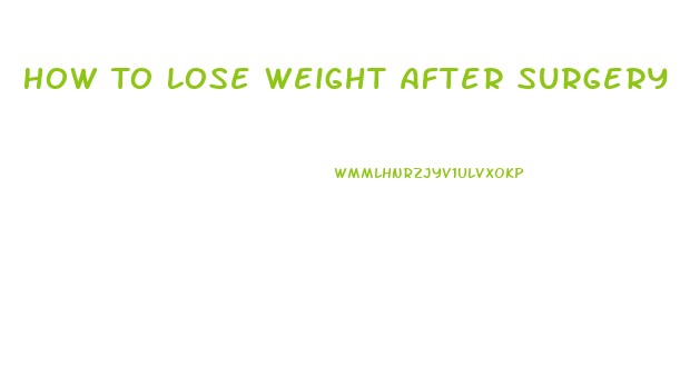 How To Lose Weight After Surgery