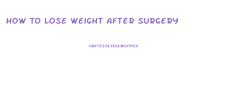 How To Lose Weight After Surgery