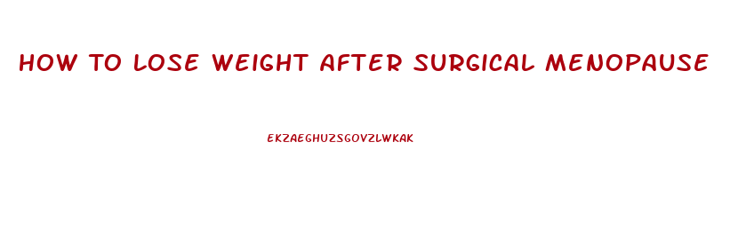 How To Lose Weight After Surgical Menopause