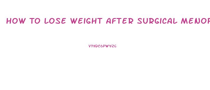 How To Lose Weight After Surgical Menopause