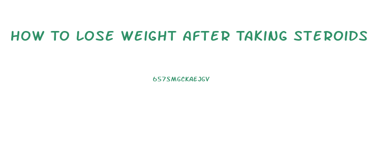 How To Lose Weight After Taking Steroids