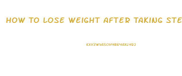 How To Lose Weight After Taking Steroids
