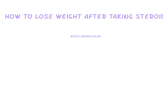 How To Lose Weight After Taking Steroids