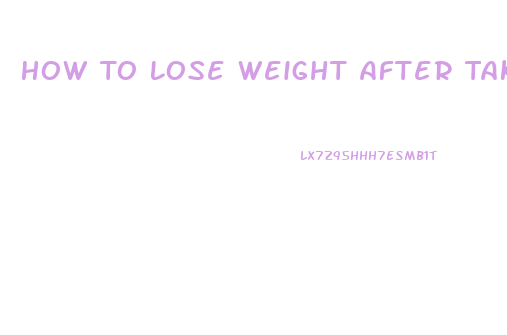 How To Lose Weight After Taking Steroids