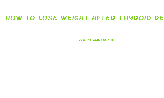 How To Lose Weight After Thyroid Removal