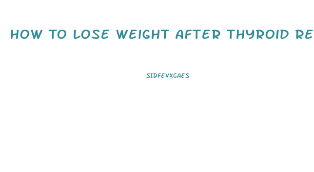 How To Lose Weight After Thyroid Removal