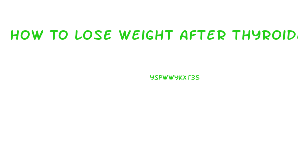 How To Lose Weight After Thyroidectomy