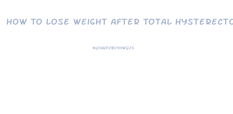 How To Lose Weight After Total Hysterectomy