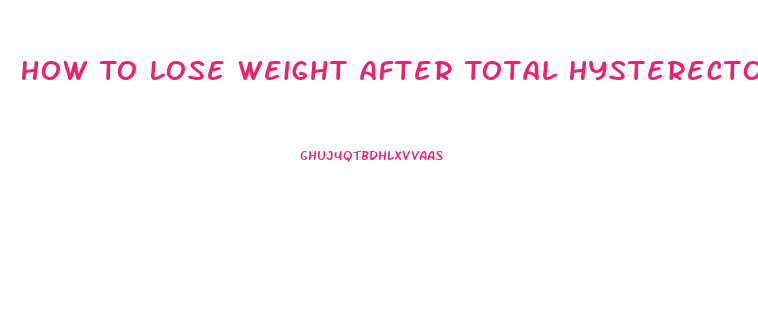 How To Lose Weight After Total Hysterectomy