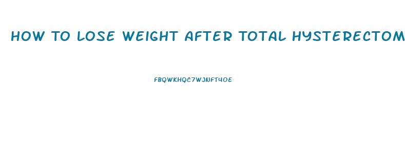 How To Lose Weight After Total Hysterectomy