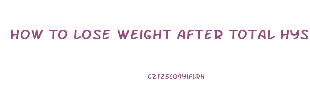 How To Lose Weight After Total Hysterectomy