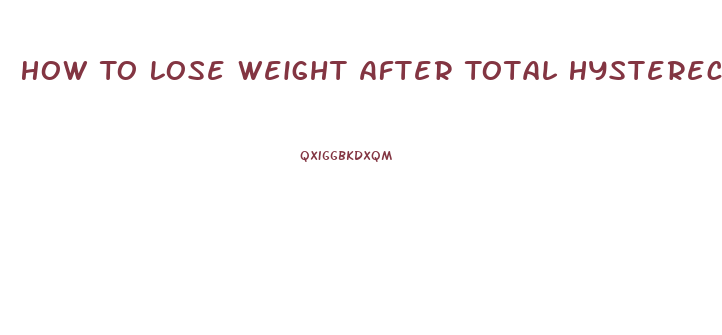 How To Lose Weight After Total Hysterectomy