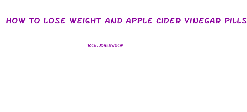 How To Lose Weight And Apple Cider Vinegar Pills