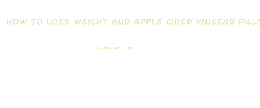 How To Lose Weight And Apple Cider Vinegar Pills