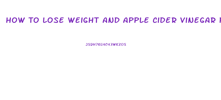 How To Lose Weight And Apple Cider Vinegar Pills