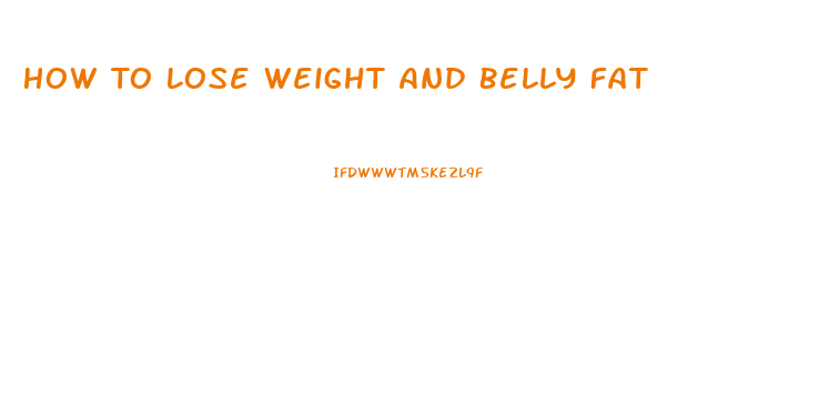 How To Lose Weight And Belly Fat