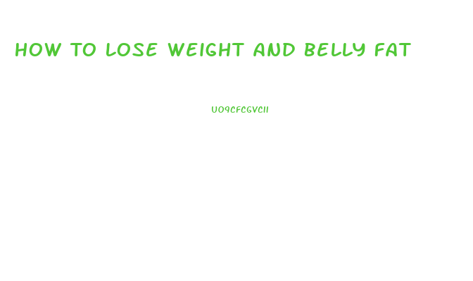 How To Lose Weight And Belly Fat