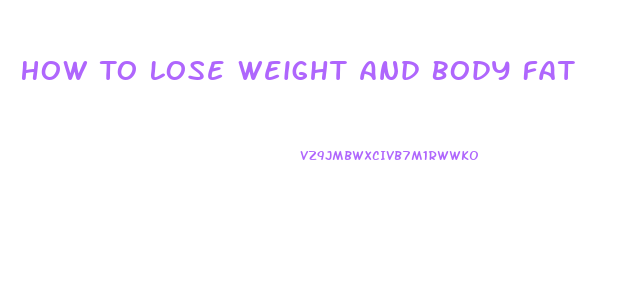 How To Lose Weight And Body Fat