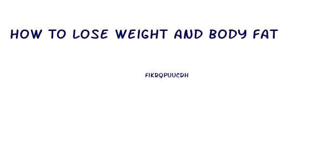 How To Lose Weight And Body Fat