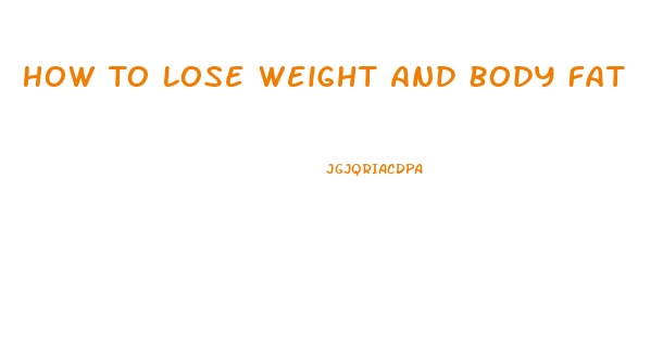 How To Lose Weight And Body Fat