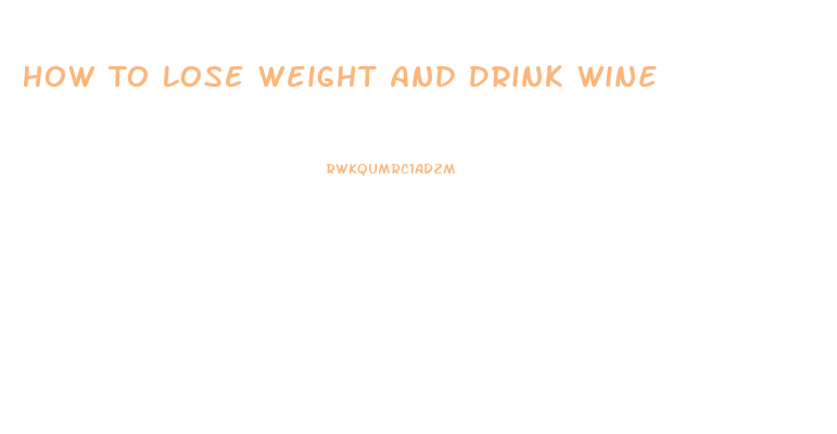 How To Lose Weight And Drink Wine