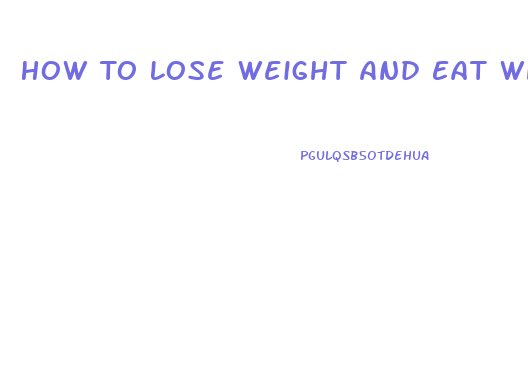 How To Lose Weight And Eat Whatever You Want