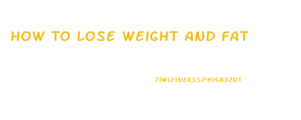 How To Lose Weight And Fat