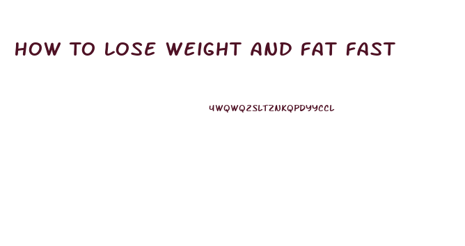 How To Lose Weight And Fat Fast