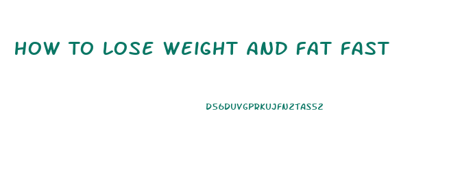 How To Lose Weight And Fat Fast