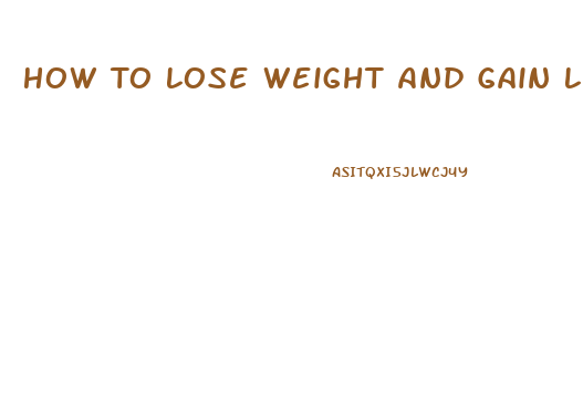 How To Lose Weight And Gain Lean Muscle