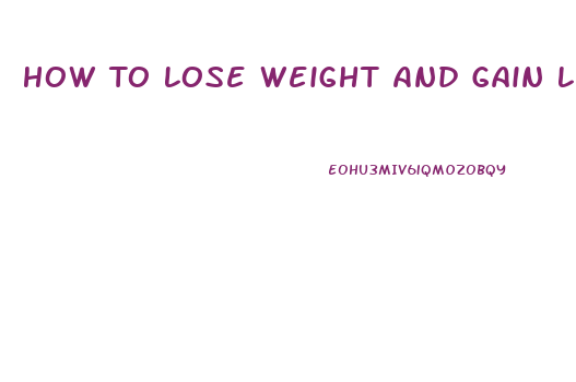 How To Lose Weight And Gain Lean Muscle