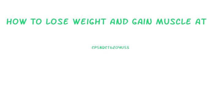 How To Lose Weight And Gain Muscle At Home