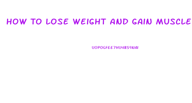 How To Lose Weight And Gain Muscle At Home