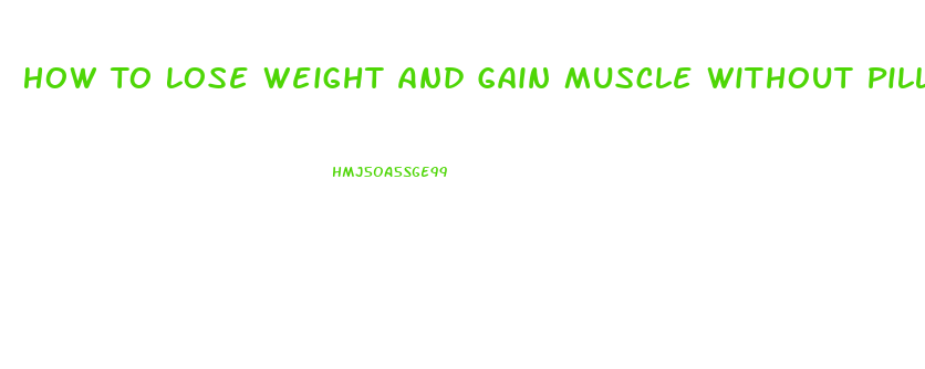 How To Lose Weight And Gain Muscle Without Pills 6 Months Movie