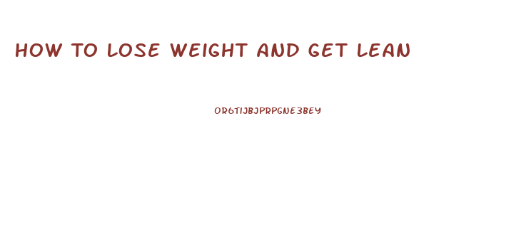 How To Lose Weight And Get Lean