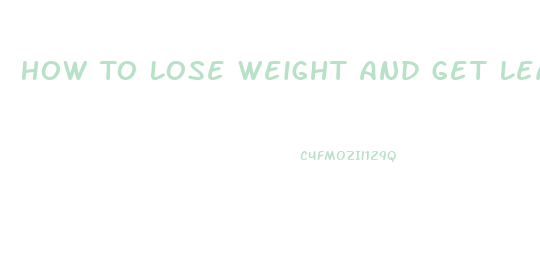 How To Lose Weight And Get Lean