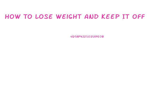 How To Lose Weight And Keep It Off