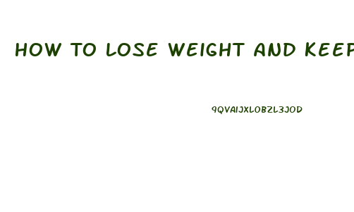 How To Lose Weight And Keep It Off