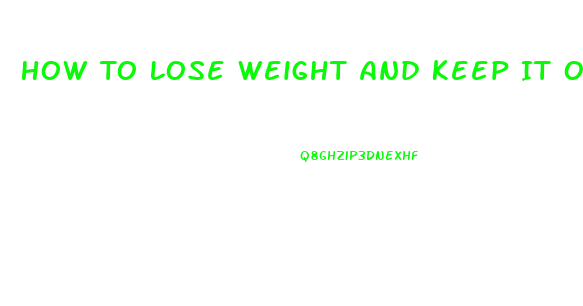 How To Lose Weight And Keep It Off Forever