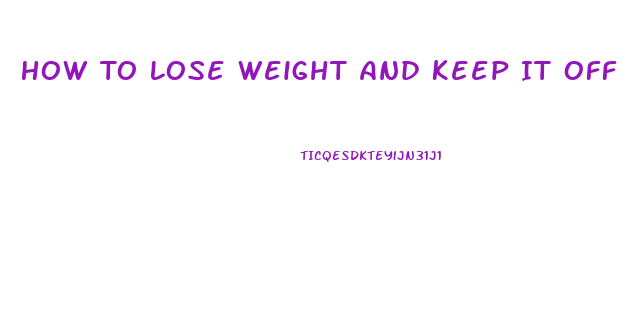 How To Lose Weight And Keep It Off Permanently