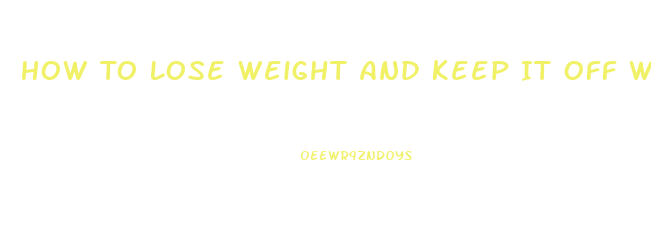 How To Lose Weight And Keep It Off Without Exercising