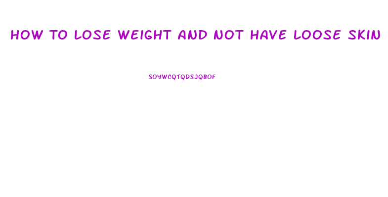 How To Lose Weight And Not Have Loose Skin