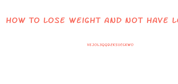 How To Lose Weight And Not Have Loose Skin