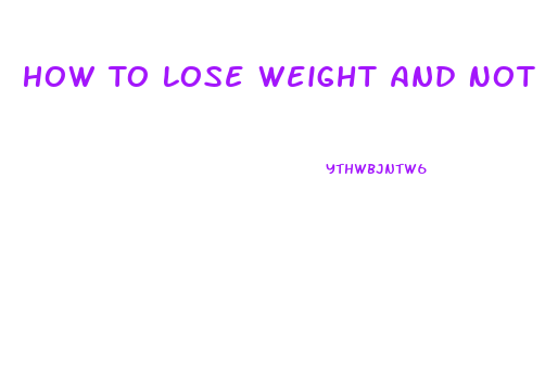 How To Lose Weight And Not Have Saggy Skin