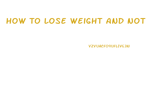 How To Lose Weight And Not Muscle